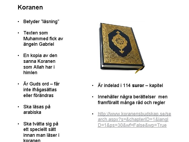 Koranen • Betyder ”läsning” • Texten som Muhammed fick av ängeln Gabriel • En Koranen • Betyder ”läsning” • Texten som Muhammed fick av ängeln Gabriel • En