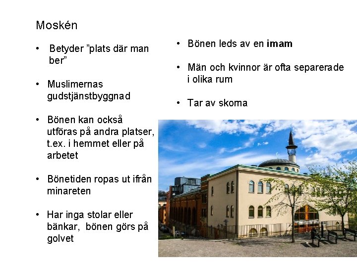 Moskén • Betyder ”plats där man ber” • Muslimernas gudstjänstbyggnad • Bönen kan också Moskén • Betyder ”plats där man ber” • Muslimernas gudstjänstbyggnad • Bönen kan också
