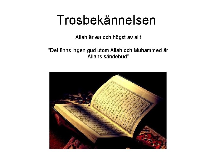 Trosbekännelsen Allah är en och högst av allt ”Det finns ingen gud utom Allah Trosbekännelsen Allah är en och högst av allt ”Det finns ingen gud utom Allah