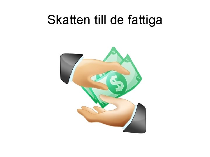 Skatten till de fattiga Skatten till de fattiga