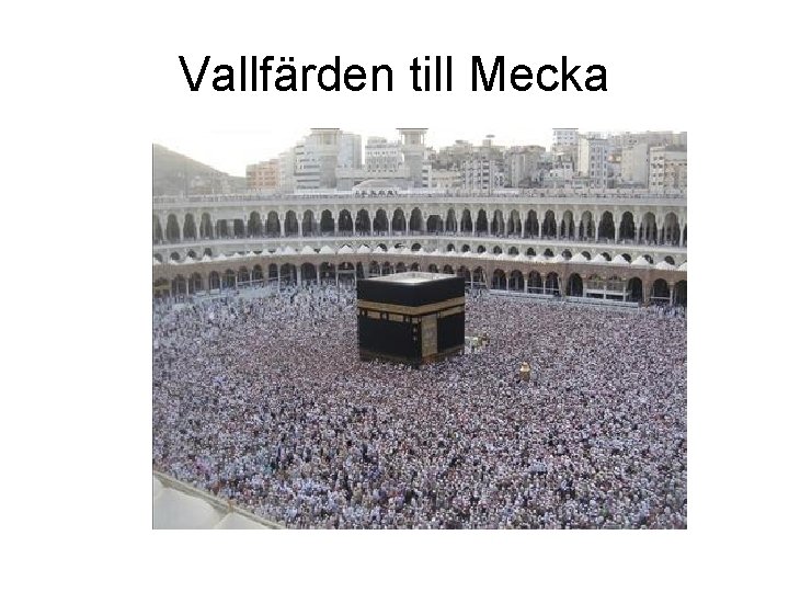 Vallfärden till Mecka Vallfärden till Mecka