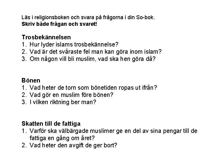 Läs i religionsboken och svara på frågorna i din So-bok. Skriv både frågan och Läs i religionsboken och svara på frågorna i din So-bok. Skriv både frågan och