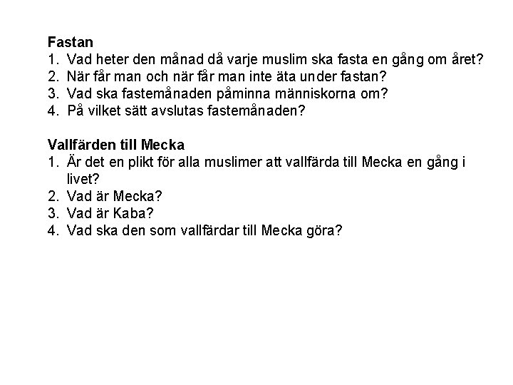 Fastan 1. Vad heter den månad då varje muslim ska fasta en gång om Fastan 1. Vad heter den månad då varje muslim ska fasta en gång om