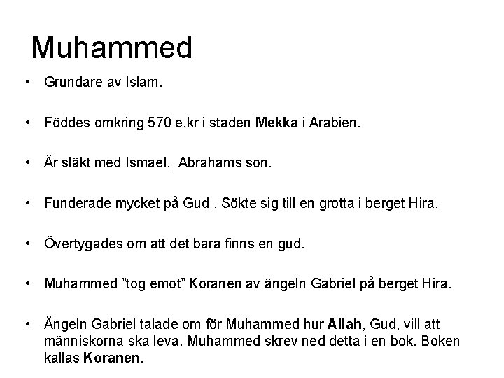 Muhammed • Grundare av Islam. • Föddes omkring 570 e. kr i staden Mekka Muhammed • Grundare av Islam. • Föddes omkring 570 e. kr i staden Mekka