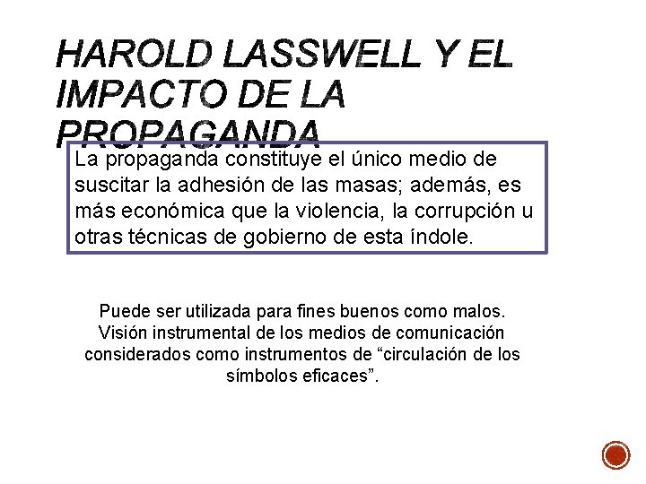 La propaganda constituye el único medio de suscitar la adhesión de las masas; además,