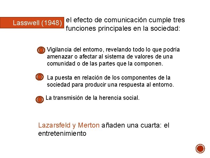 Lasswell (1948) el efecto de comunicación cumple tres funciones principales en la sociedad: Vigilancia