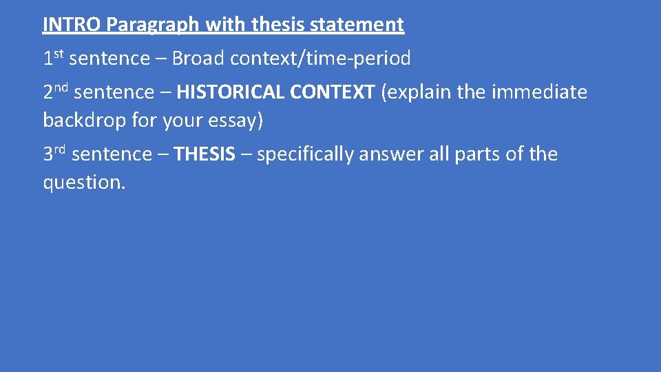 INTRO Paragraph with thesis statement 1 st sentence – Broad context/time-period 2 nd sentence