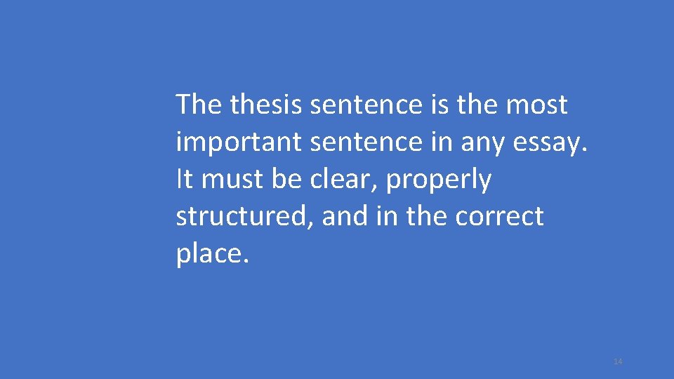 The thesis sentence is the most important sentence in any essay. It must be