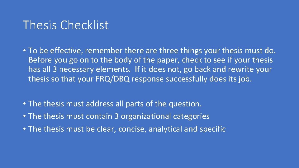 Thesis Checklist • To be effective, remember there are three things your thesis must