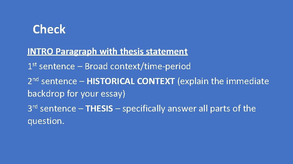 Check INTRO Paragraph with thesis statement 1 st sentence – Broad context/time-period 2 nd