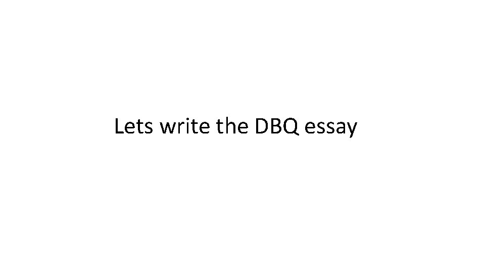 Lets write the DBQ essay 