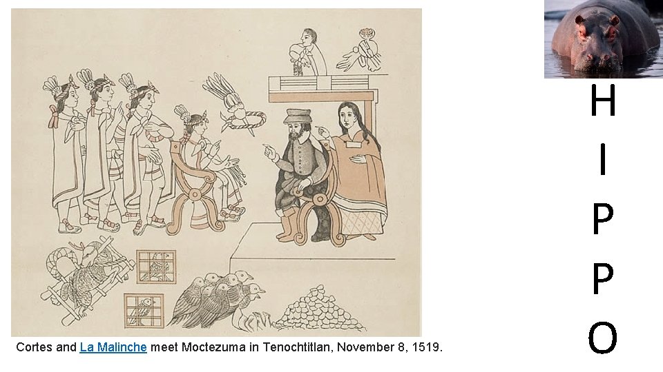 Cortes and La Malinche meet Moctezuma in Tenochtitlan, November 8, 1519. H I P