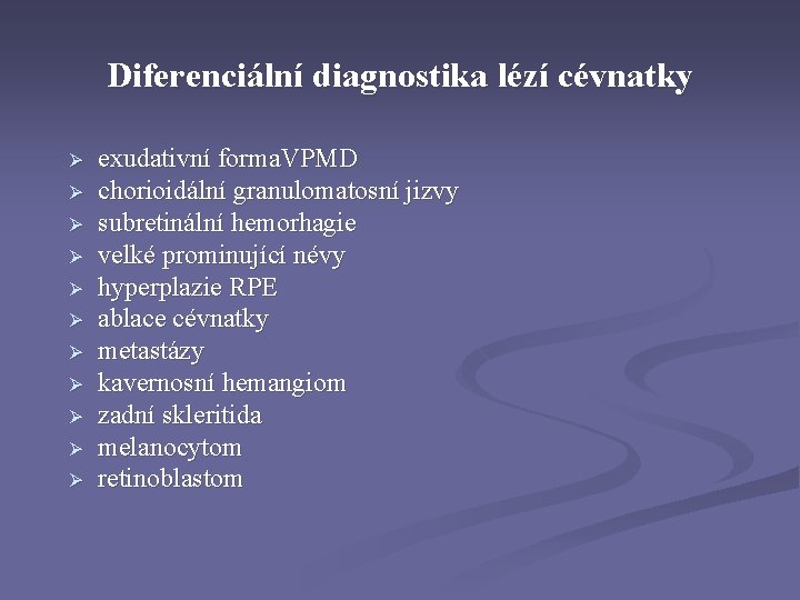 Diferenciální diagnostika lézí cévnatky Ø Ø Ø exudativní forma. VPMD chorioidální granulomatosní jizvy subretinální Diferenciální diagnostika lézí cévnatky Ø Ø Ø exudativní forma. VPMD chorioidální granulomatosní jizvy subretinální