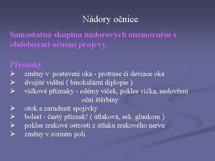 Nádory očnice Samostatná skupina nádorových onemocnění s obdobnými očními projevy. Příznaky Ø Ø Ø