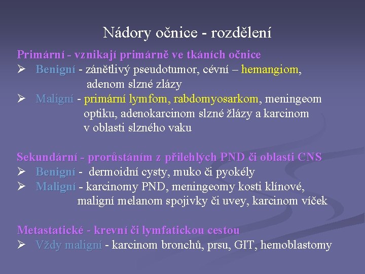 Nádory očnice - rozdělení Primární - vznikají primárně ve tkáních očnice Ø Benigní -