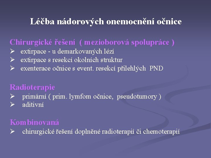 Léčba nádorových onemocnění očnice Chirurgické řešení ( mezioborová spolupráce ) Ø extirpace - u