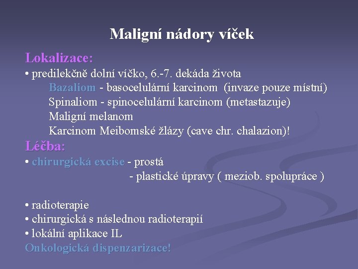 Maligní nádory víček Lokalizace: • predilekčně dolní víčko, 6. -7. dekáda života Bazaliom - Maligní nádory víček Lokalizace: • predilekčně dolní víčko, 6. -7. dekáda života Bazaliom -