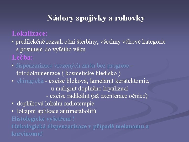 Nádory spojivky a rohovky Lokalizace: • predilekčně rozsah oční šterbiny, všechny věkové kategorie s