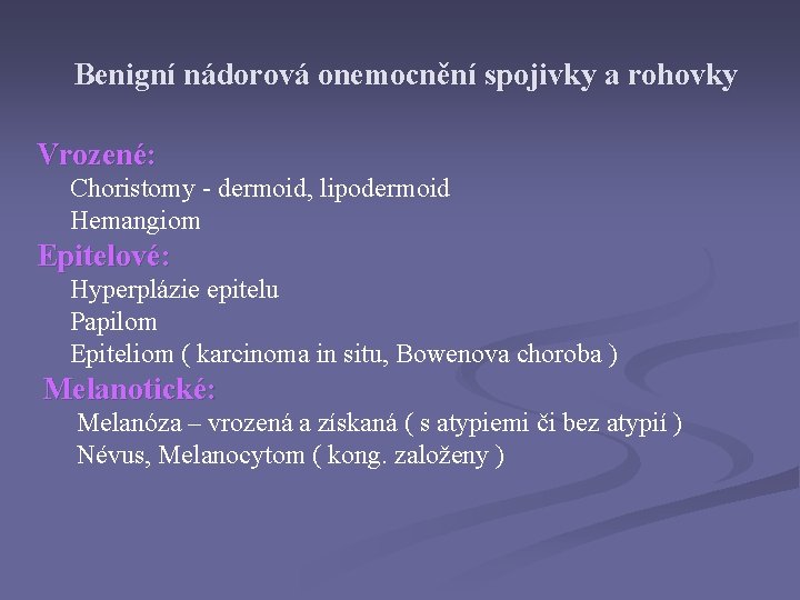 Benigní nádorová onemocnění spojivky a rohovky Vrozené: Choristomy - dermoid, lipodermoid Hemangiom Epitelové: Hyperplázie