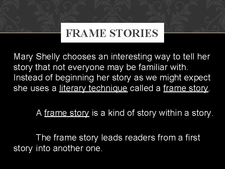 FRAME STORIES Mary Shelly chooses an interesting way to tell her story that not