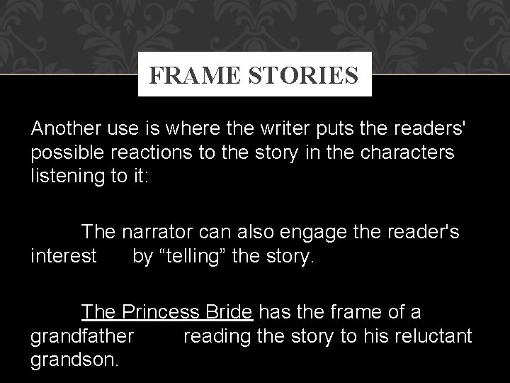 FRAME STORIES Another use is where the writer puts the readers' possible reactions to