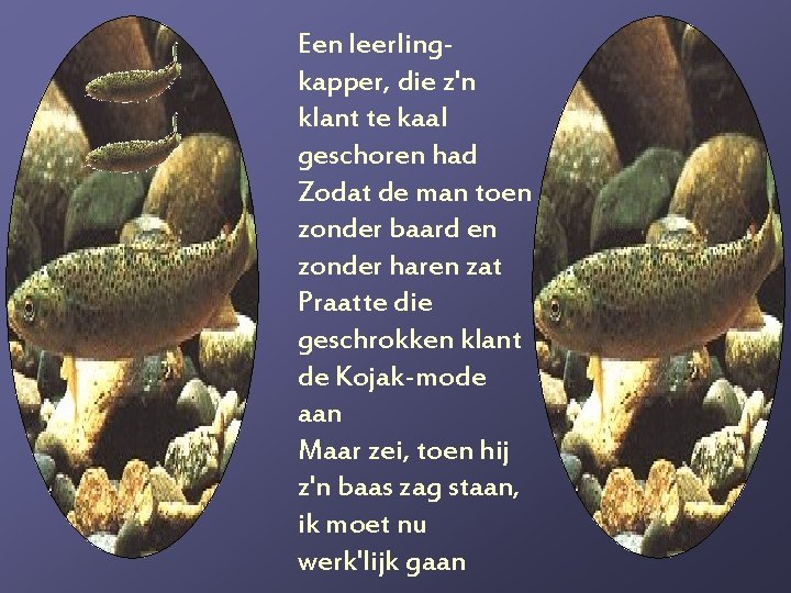Een leerlingkapper, die z'n klant te kaal geschoren had Zodat de man toen zonder