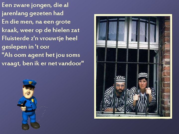 Een zware jongen, die al jarenlang gezeten had En die men, na een grote