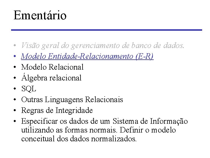 Ementário • • Visão geral do gerenciamento de banco de dados. Modelo Entidade-Relacionamento (E-R)