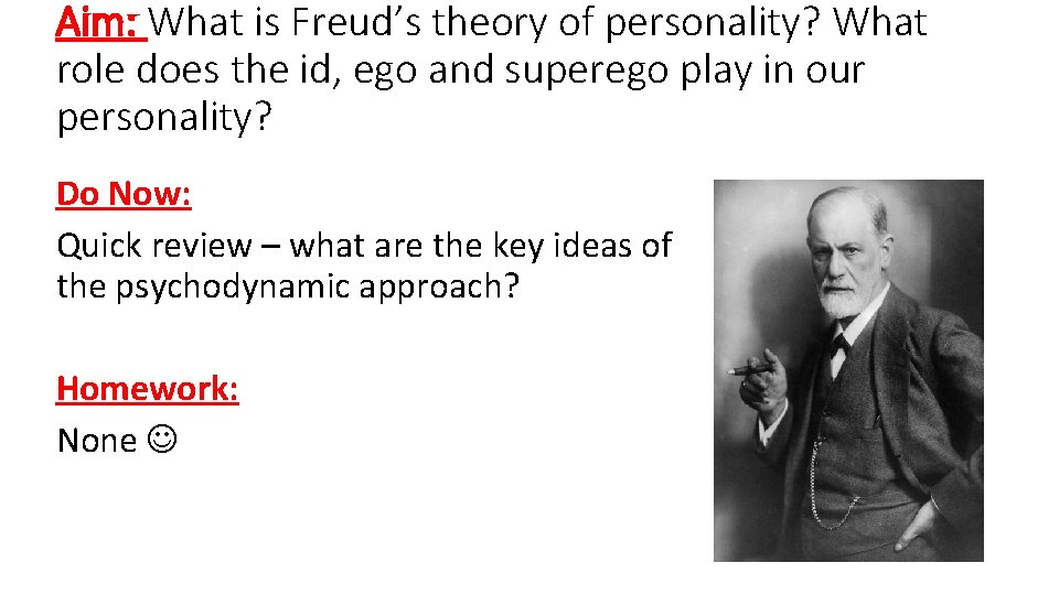 Aim: What is Freud’s theory of personality? What role does the id, ego and Aim: What is Freud’s theory of personality? What role does the id, ego and