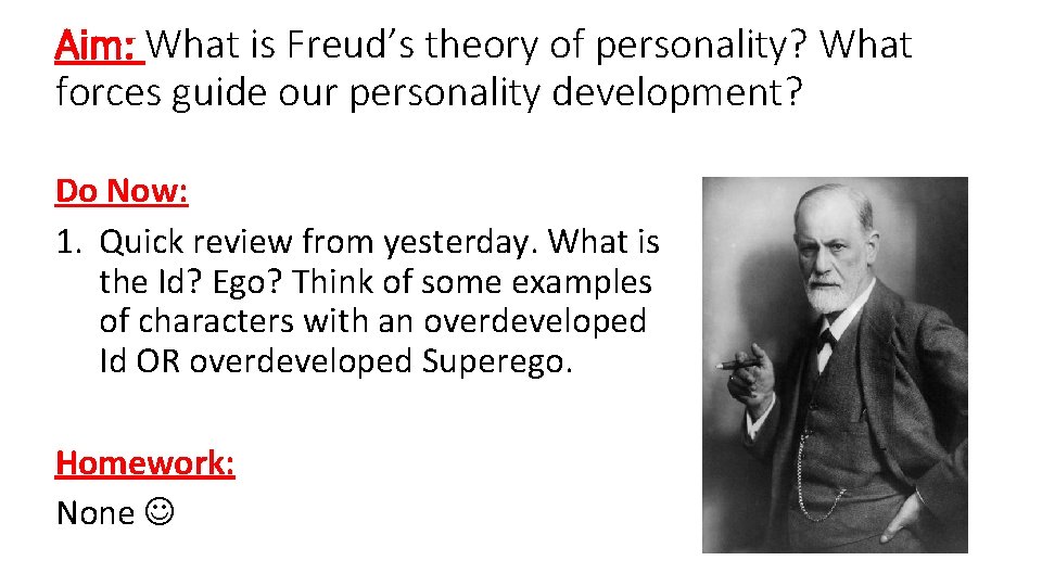 Aim: What is Freud’s theory of personality? What forces guide our personality development? Do Aim: What is Freud’s theory of personality? What forces guide our personality development? Do