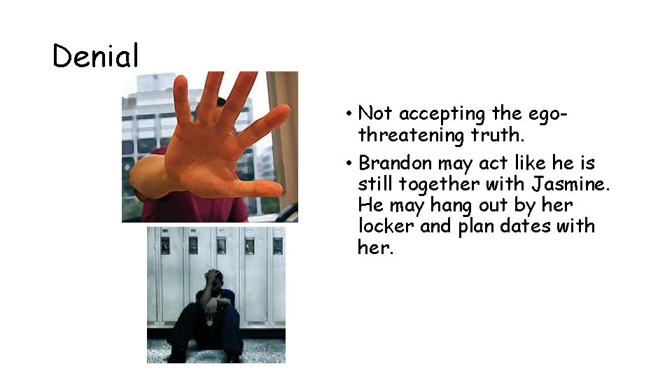 Denial • Not accepting the egothreatening truth. • Brandon may act like he is Denial • Not accepting the egothreatening truth. • Brandon may act like he is