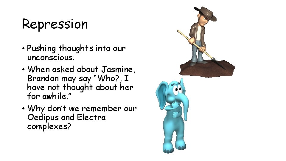 Repression • Pushing thoughts into our unconscious. • When asked about Jasmine, Brandon may Repression • Pushing thoughts into our unconscious. • When asked about Jasmine, Brandon may