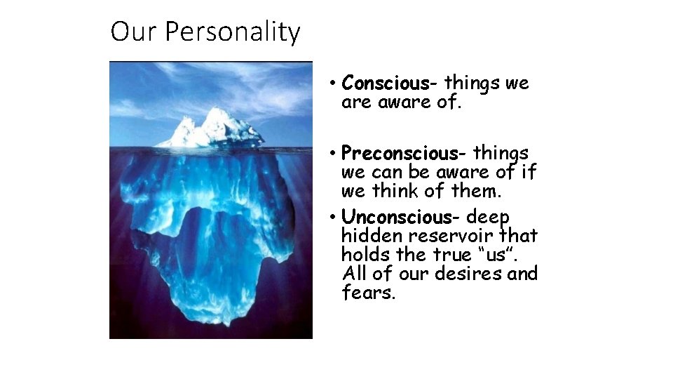Our Personality • Conscious- things we are aware of. • Preconscious- things we can Our Personality • Conscious- things we are aware of. • Preconscious- things we can