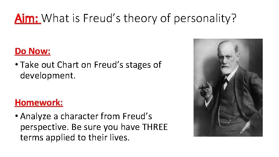 Aim: What is Freud’s theory of personality? Do Now: • Take out Chart on Aim: What is Freud’s theory of personality? Do Now: • Take out Chart on
