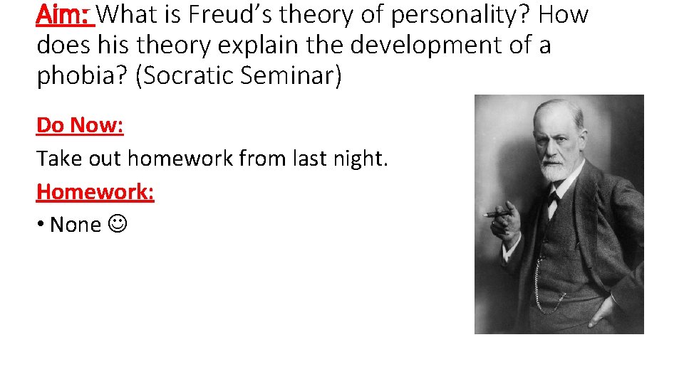 Aim: What is Freud’s theory of personality? How does his theory explain the development Aim: What is Freud’s theory of personality? How does his theory explain the development