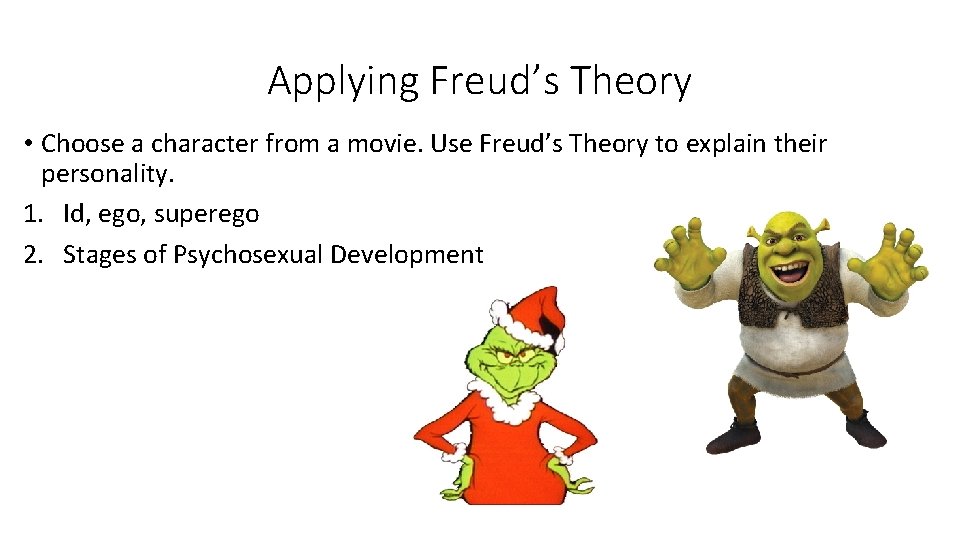 Applying Freud’s Theory • Choose a character from a movie. Use Freud’s Theory to Applying Freud’s Theory • Choose a character from a movie. Use Freud’s Theory to
