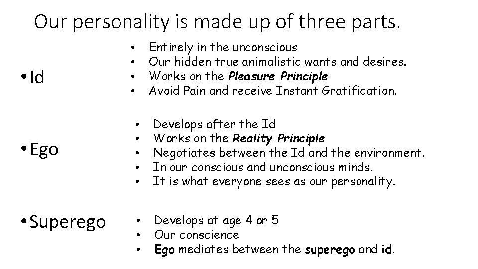 Our personality is made up of three parts. • Id • Ego • Superego Our personality is made up of three parts. • Id • Ego • Superego