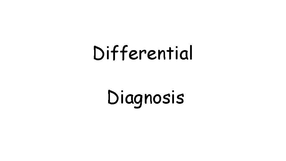 Differential Diagnosis Differential Diagnosis