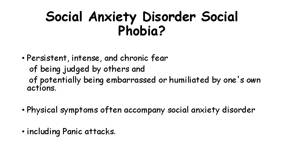 Social Anxiety Disorder Social Phobia? • Persistent, intense, and chronic fear of being judged Social Anxiety Disorder Social Phobia? • Persistent, intense, and chronic fear of being judged