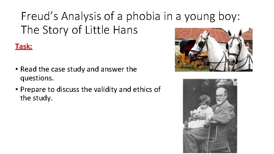 Freud’s Analysis of a phobia in a young boy: The Story of Little Hans Freud’s Analysis of a phobia in a young boy: The Story of Little Hans