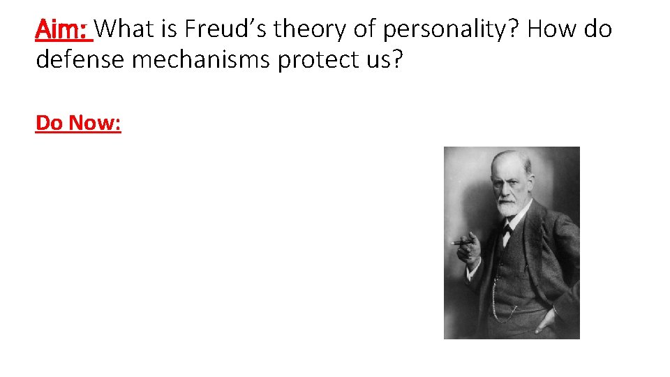 Aim: What is Freud’s theory of personality? How do defense mechanisms protect us? Do Aim: What is Freud’s theory of personality? How do defense mechanisms protect us? Do