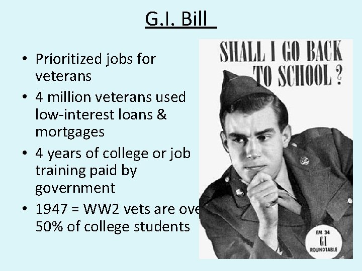 G. I. Bill • Prioritized jobs for veterans • 4 million veterans used low-interest