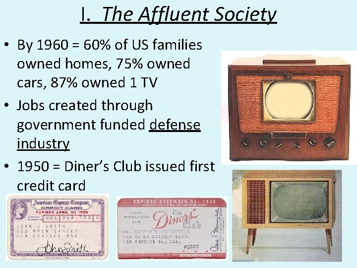 I. The Affluent Society • By 1960 = 60% of US families owned homes,