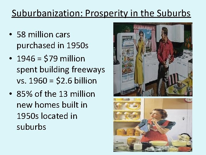 Suburbanization: Prosperity in the Suburbs • 58 million cars purchased in 1950 s •