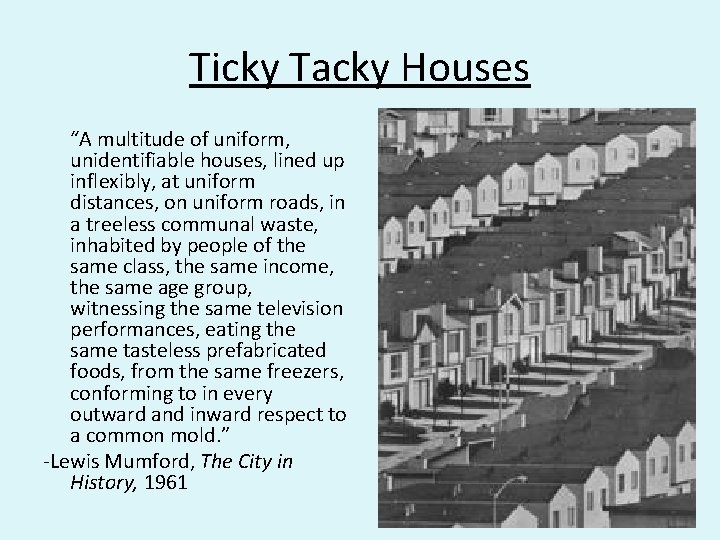 Ticky Tacky Houses “A multitude of uniform, unidentifiable houses, lined up inflexibly, at uniform