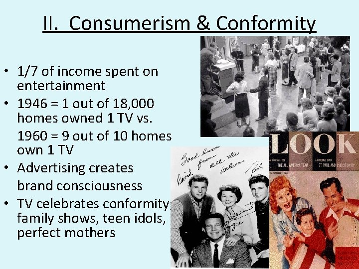 II. Consumerism & Conformity • 1/7 of income spent on entertainment • 1946 =