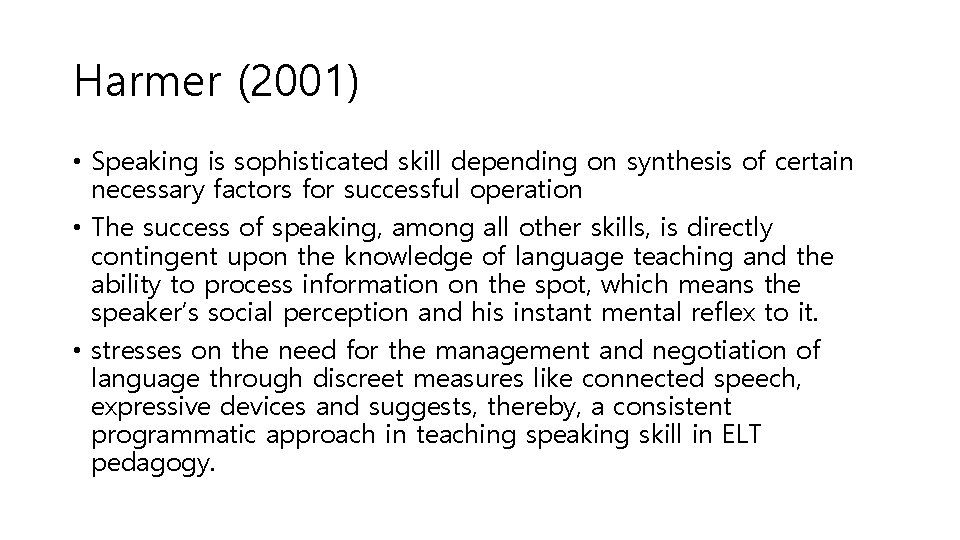 Harmer (2001) • Speaking is sophisticated skill depending on synthesis of certain necessary factors