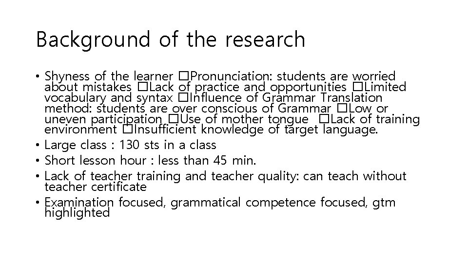 Background of the research • Shyness of the learner �Pronunciation: students are worried about