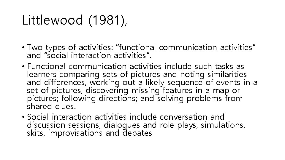 Littlewood (1981), • Two types of activities: “functional communication activities” and “social interaction activities”.