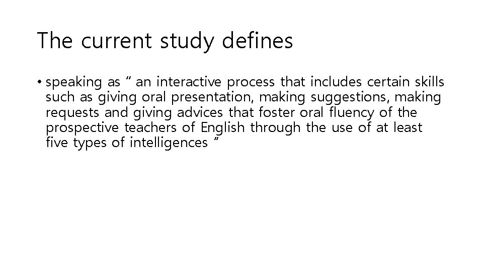 The current study defines • speaking as “ an interactive process that includes certain